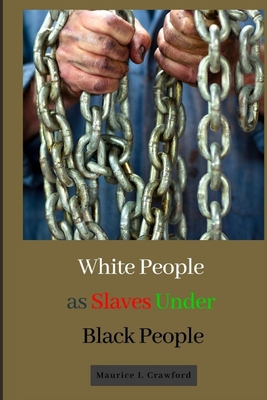 White People as Slaves Under Black People - Crawford, Maurice I