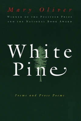 White Pine: Poems and Prose Poems - Oliver, Mary