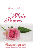 White Poems: True spiritual love - Singing the songs of our hearts