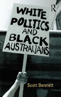 White Politics and Black Australians - Bennett, Scott