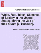 White, Red, Black. Sketches of Society in the United States, during the visit of their Guest [L. Kossuth].