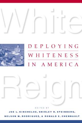 White Reign: Deploying Whiteness in America - Kincheloe, Joe L (Editor), and Steinberg, Shirley R (Editor), and Chennault, Ronald E (Editor)