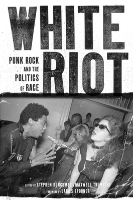 White Riot: Punk Rock and the Politics of Race - Duncombe, Stephen (Editor), and Tremblay, Maxwell (Editor)
