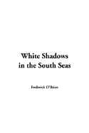 White Shadows in the South Seas - Obrien, Frederick