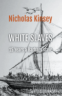 White Slaves: 15 Years a Barbary Slave