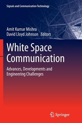 White Space Communication: Advances, Developments and Engineering Challenges - Mishra, Amit Kumar (Editor), and Johnson, David Lloyd (Editor)