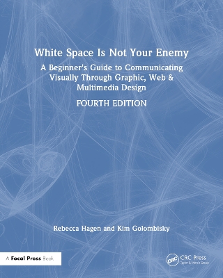 White Space Is Not Your Enemy: A Beginner's Guide to Communicating Visually Through Graphic, Web & Multimedia Design - Hagen, Rebecca, and Golombisky, Kim