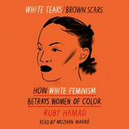 White Tears Brown Scars: How White Feminism Betrays Women of Colour