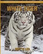 White Tiger: A Fun and Educational Book for Kids with Amazing Facts and Pictures