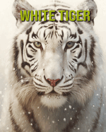 White Tiger: Fun and Educational Book for Kids with Amazing Facts and Pictures