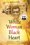 White Woman Black Heart: Journey Home to Old Mapoon, a Memoir