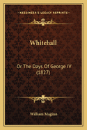 Whitehall: Or The Days Of George IV (1827)