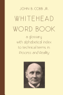 Whitehead Word Book: A Glossary with Alphabetical Index to Technical Terms in Process and Reality