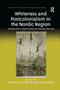 Whiteness and Postcolonialism in the Nordic Region: Exceptionalism, Migrant Others and National Identities. Edited by Kristn Loftsd[ttir and Lars Jensen