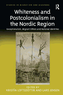 Whiteness and Postcolonialism in the Nordic Region: Exceptionalism, Migrant Others and National Identities