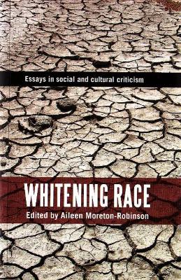 Whitening Race: Essays in Social and Cultural Criticism - Moreton-Robinson, Aileen (Editor)