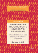 Whites Recall the Civil Rights Movement in Birmingham: We Didn't Know It Was History Until After It Happened