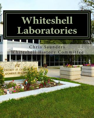 Whiteshell Laboratories: A Legacy to Nuclear Science and Engineering in Canada - Saunders, Chris