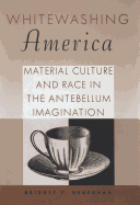 Whitewashing America: Material Culture and Race in the Antebellum Imagination