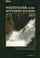 Whitewater of the Southern Rockies: The New Testament to Class I-V+