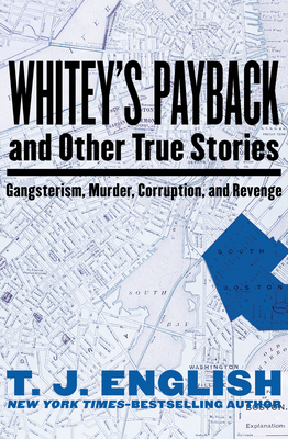 Whitey's Payback: And Other True Stories of Gangsterism, Murder, Corruption, and Revenge - English, T J