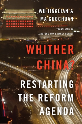 Whither China?: Restarting the Reform Agenda - Jinglian, Wu, and Guochuan, Ma, and Hua, Xiaofeng