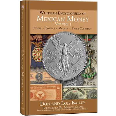 Whitman Encyclopedia of Mexican Money, Volume 1 - Publishing, Whitman, and Bailey, Don, and Galan, Manuel, Dr. (Foreword by)