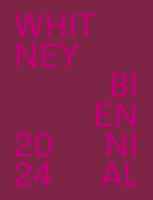 Whitney Biennial 2024: Even Better Than the Real Thing - Iles, Chrissie, and Onli, Meg, and Bordowitz, Gregg (Contributions by)