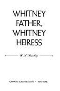 Whitney Father, Whitney Heiress - Swanberg, W A