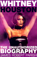 Whitney Houston: The Unauthorized Biography - Parish, James Robert