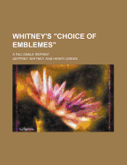 Whitney's "Choice of Emblemes.": A Fac-Simile Reprint