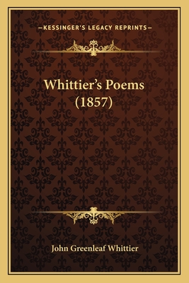 Whittier's Poems (1857) - Whittier, John Greenleaf