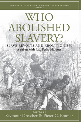 Who Abolished Slavery?: Slave Revolts and Abolitionisma Debate with Joo Pedro Marques - Drescher, Seymour (Editor), and Emmer, Pieter C (Editor), and Marques, Joo Pedro (Editor)