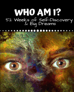 Who Am I?: 52 Weeks of Self-Discovery and Big Dreams