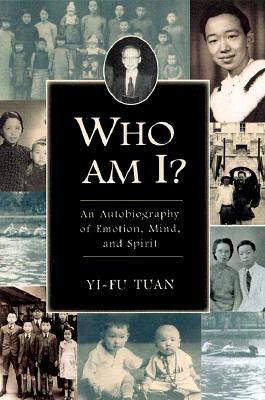 Who Am I?: An Autobiography of Emotion, Mind, and Spirit - Tuan, Yi-Fu, Professor