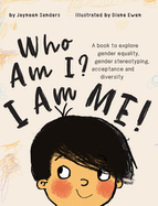 Who Am I? I Am Me!: A Book to Explore Gender Equality, Gender Stereotyping, Acceptance and Diversity