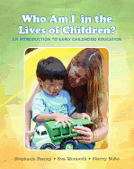 Who Am I in the Lives of Children? an Introduction to Early Childhood Education with Enhanced Pearson Etext -- Access Card Package