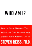 Who Am I?: The 16 Basic Desires That Motivate Our Behavior and Define Our Personality