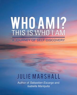 Who Am I? This Is Who I Am: A Journey of Self-Discovery - Marshall, Julie