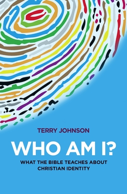 Who Am I?: What the Bible Teaches about Christian Identity - Johnson, Terry