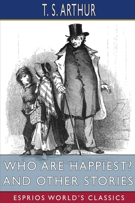 Who Are Happiest? and Other Stories (Esprios Classics) - Arthur, T S