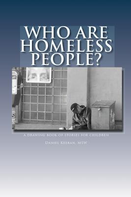 Who Are Homeless People?: a drawing book of stories for children - Keeran, Daniel