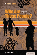 Who Are These People?: Coping with Family Dynamics: Coping with Family Dynamics