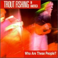 Who Are These People? - Trout Fishing In America