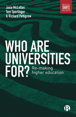 Who are Universities For?: Re-making Higher Education - Sperlinger, Tom, and McLellan, Josie, and Pettigrew, Richard