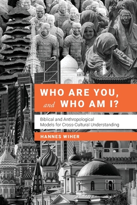 Who Are You, and Who Am I?: Biblical and Anthropological Models for Understanding Each Other - Wiher, Hannes
