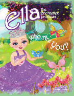 Who Are You?: Ella The Enchanted Princess
