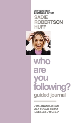Who Are You Following? Guided Journal: Find the Love and Joy You've Been Looking for - Huff, Sadie Robertson