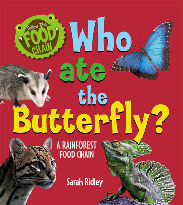 Who Ate the Butterfly? a Rainforest Food Chain - Ridley, Sarah