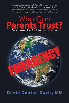 Who Can Parents Trust?: Vaccines: Avoidable and Unsafe - Davis, David Denton, MD